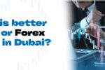 Which is better Stock or Forex trading in Dubai