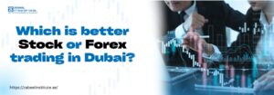 Which is better Stock or Forex trading in Dubai