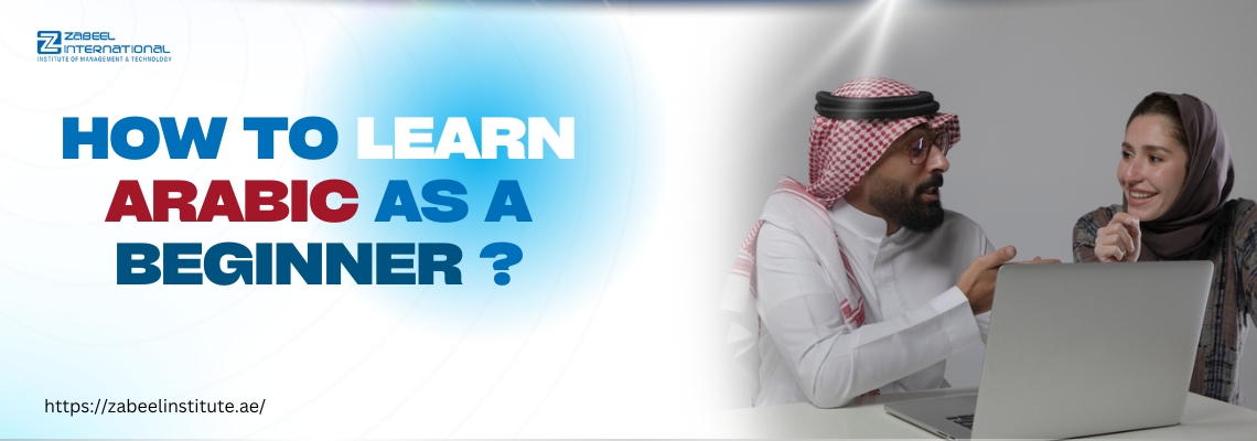 Image for a blog on learning Arabic as a beginner, featuring a man in traditional Middle Eastern attire and a woman interacting positively over a laptop. The text 'How to Learn Arabic as a Beginner?' is displayed in bold blue and red fonts, with the Zabeel International logo and website URL (https://zabeel-international.com/) at the bottom left.