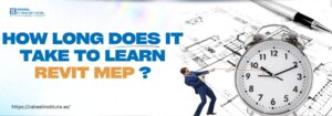 Blog image featuring the title 'How Long Does It Take to Learn Revit MEP?' in bold text. The design includes a clock symbolizing time and a blueprint background, with a professional pulling a rope, emphasizing effort and learning pace. URL: zabeel-international.com."