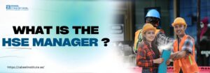 Alt text: Banner image with the text 'What is the HSE Manager?' displayed in bold, with a group of construction workers in safety helmets and vests smiling at a worksite. The Zabeel Institute logo and website URL are included.