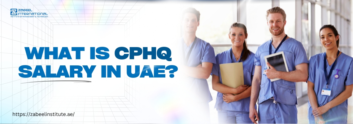 The image features a group of four healthcare professionals dressed in blue medical scrubs, standing in a bright and modern hospital setting. They are smiling and holding medical documents and a tablet. The bold blue text on the left reads, "What is CPHQ Salary in UAE?" The clean and professional design suggests an informative blog about Certified Professional in Healthcare Quality (CPHQ) salaries in the UAE. The website link "https://zabeel-international.com/" directs users to more information on the topic.