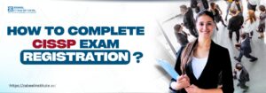 Banner image with the text 'How to Complete CISSP Exam Registration?' featuring a smiling professional woman holding a clipboard, standing in a modern office environment with people networking. Zabeel Institute logo and website URL are visible.