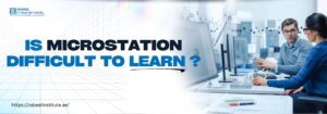 Banner image with the text 'Is MicroStation Difficult to Learn?' featuring two professionals discussing technical designs in a modern office with multiple computer monitors. Zabeel Institute logo and website URL are visible.