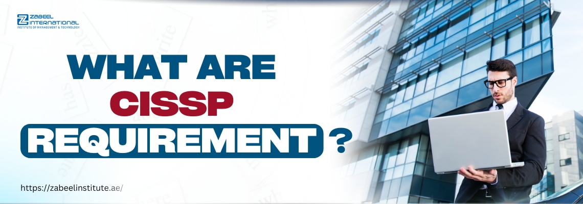 Banner image with the text 'What Are CISSP Requirements?' featuring a professional in a suit holding a laptop, standing in front of a modern glass office building. Zabeel Institute logo and website URL are visible.