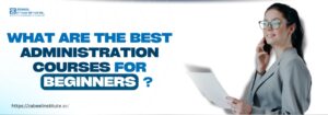 A professional woman in a grey suit is smiling while talking on the phone and holding a document. Next to her, bold blue text reads: “What are the best administration courses for beginners?” The Zabeel Institute logo appears in the top left corner, with the website link https://zabeel-international.com/ at the bottom.