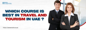 A professionally dressed man and woman standing confidently inside a modern office environment. On the left side, bold text reads: "Which course is best in Travel and Tourism in UAE?" along with the website link "https://zabeel-international.com/